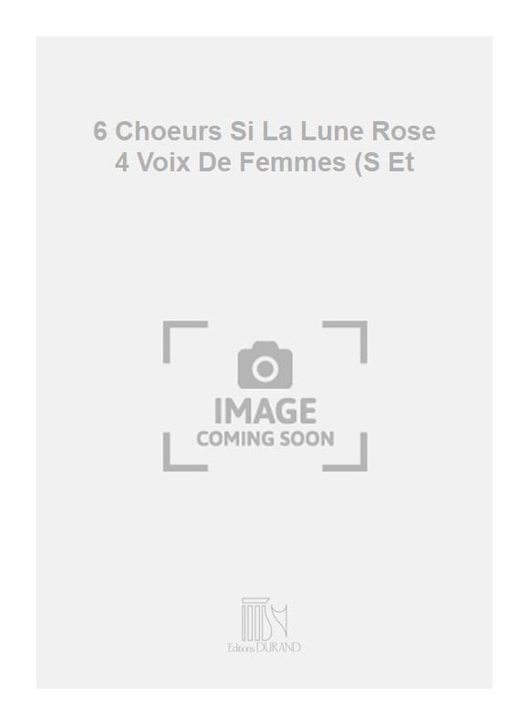 6 Choeurs Si La Lune Rose 4 Voix De Femmes (S Et